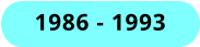 1986 - 1993