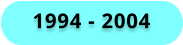 1994 - 2004