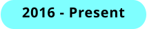 2016 - Present