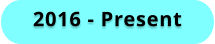2016 - Present