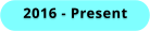 2016 - Present