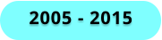 2005 - 2015
