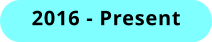 2016 - Present