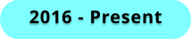 2016 - Present
